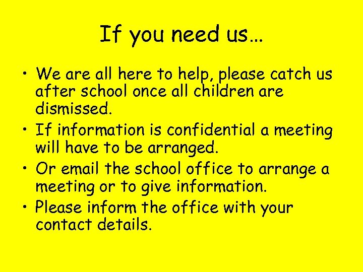 If you need us… • We are all here to help, please catch us