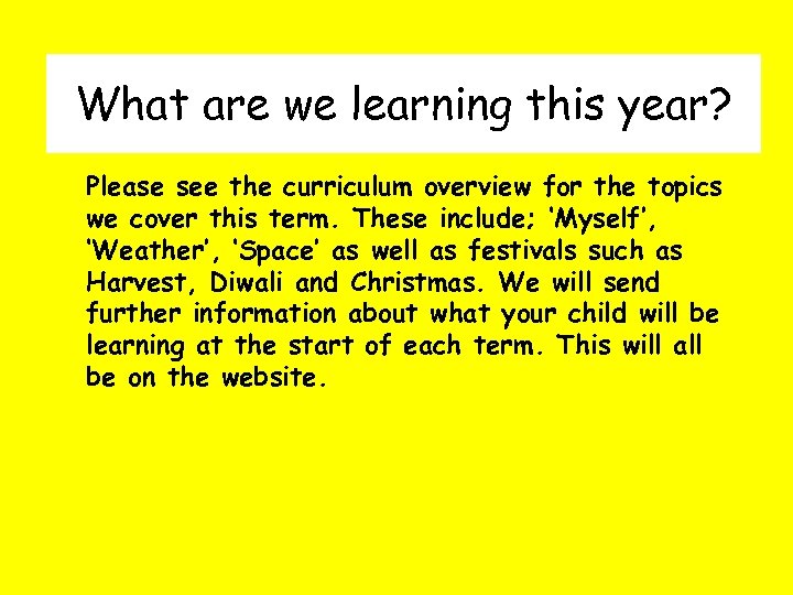 What are we learning this year? Please see the curriculum overview for the topics