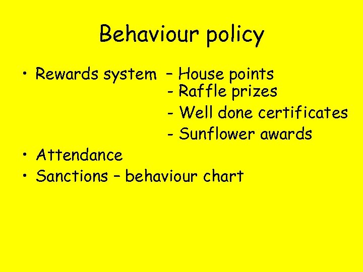 Behaviour policy • Rewards system – House points - Raffle prizes - Well done