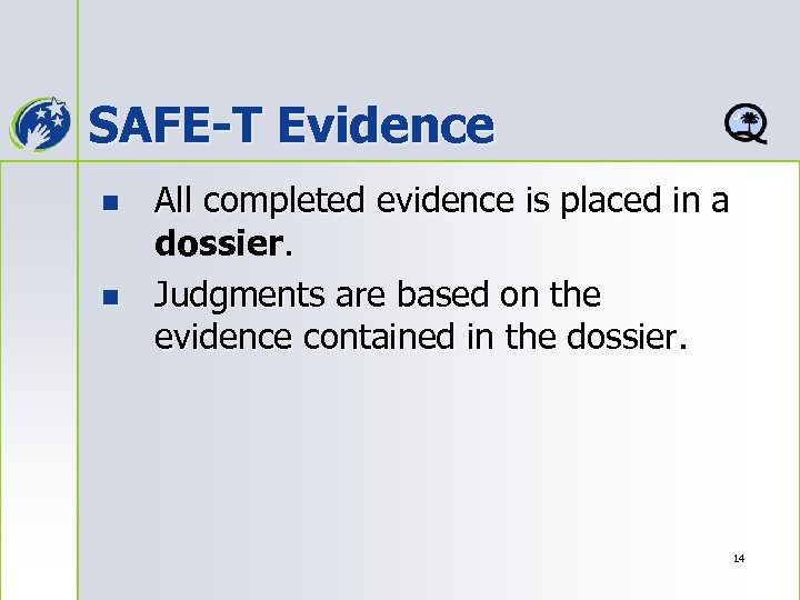 SAFE-T Evidence n n All completed evidence is placed in a dossier. Judgments are