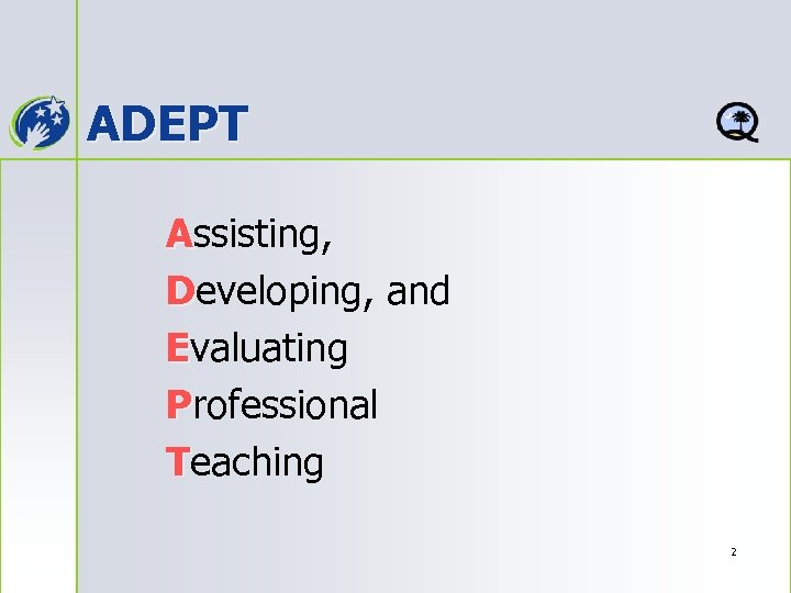 ADEPT Assisting, Developing, and Evaluating Professional Teaching 2 