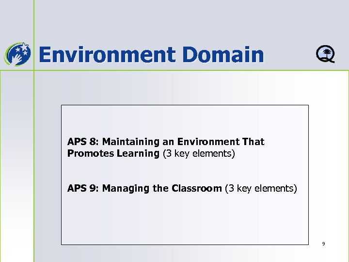 Environment Domain APS 8: Maintaining an Environment That Promotes Learning (3 key elements) APS