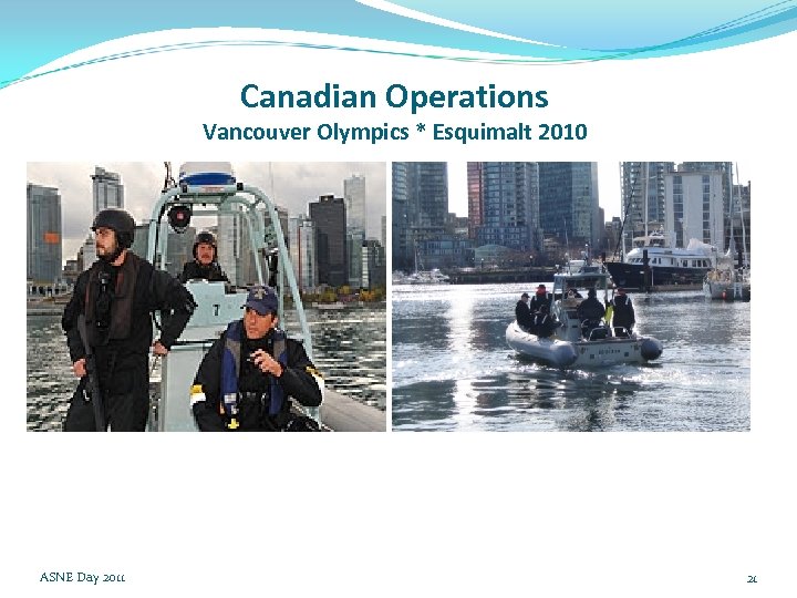 Canadian Operations Vancouver Olympics * Esquimalt 2010 ASNE Day 2011 21 