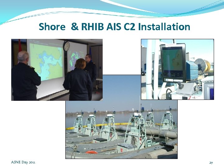 Shore & RHIB AIS C 2 Installation ASNE Day 2011 27 