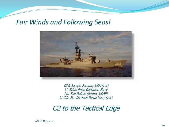 Fair Winds and Following Seas! CDR Joseph Famme, USN (ret) Lt Brian Price Canadian