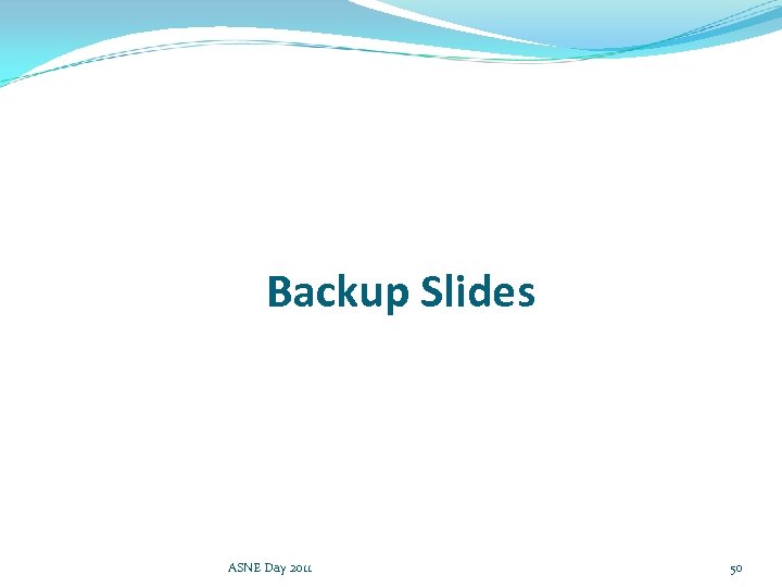 Backup Slides ASNE Day 2011 50 