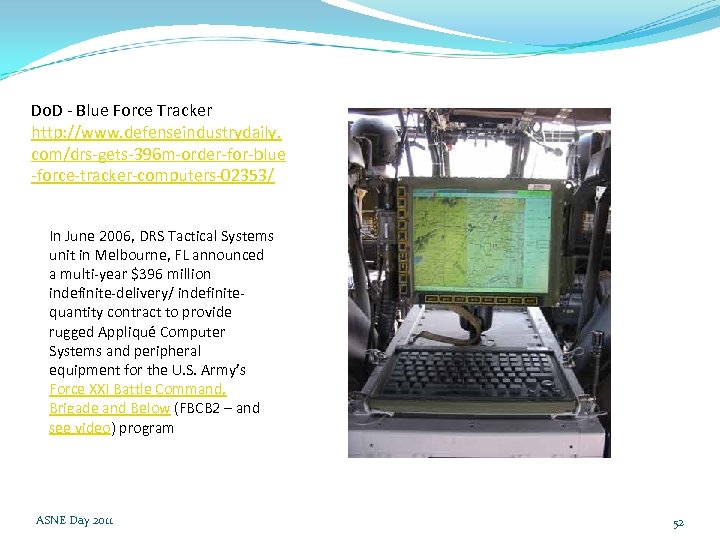 Do. D - Blue Force Tracker http: //www. defenseindustrydaily. com/drs-gets-396 m-order-for-blue -force-tracker-computers-02353/ In June