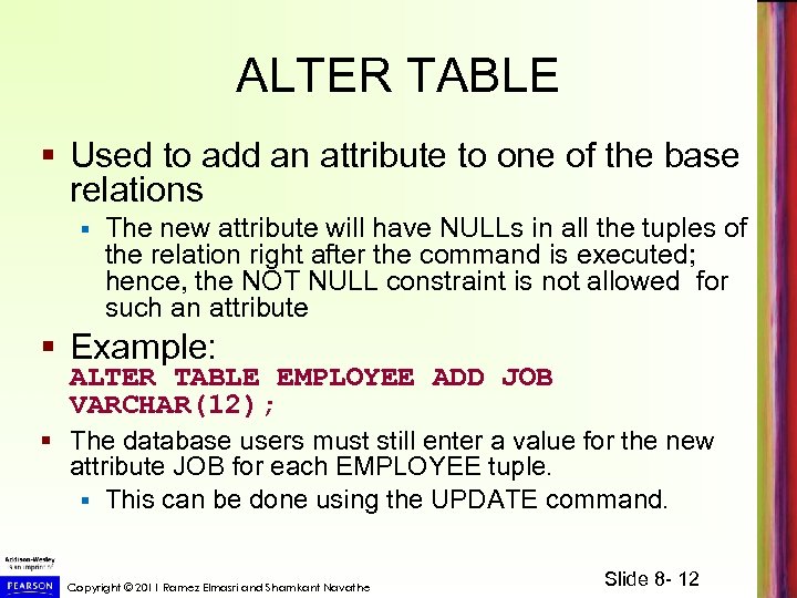 ALTER TABLE § Used to add an attribute to one of the base relations