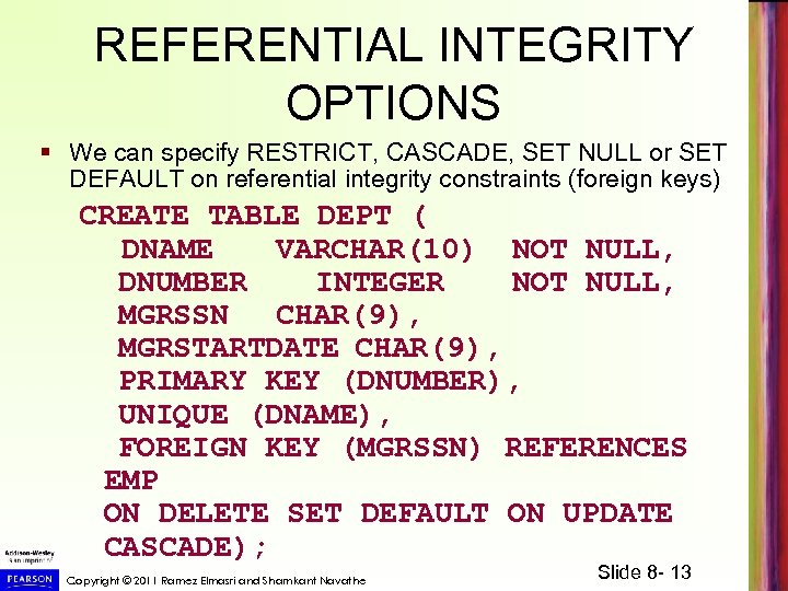 REFERENTIAL INTEGRITY OPTIONS § We can specify RESTRICT, CASCADE, SET NULL or SET DEFAULT