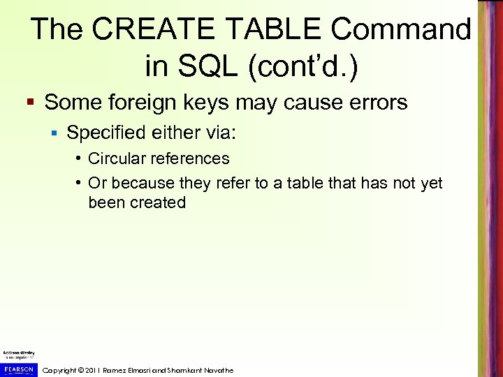 The CREATE TABLE Command in SQL (cont’d. ) § Some foreign keys may cause