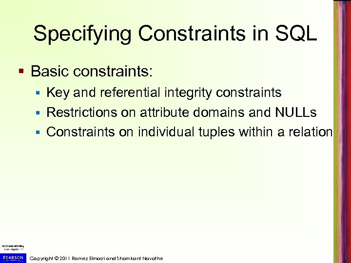 Specifying Constraints in SQL § Basic constraints: Key and referential integrity constraints § Restrictions