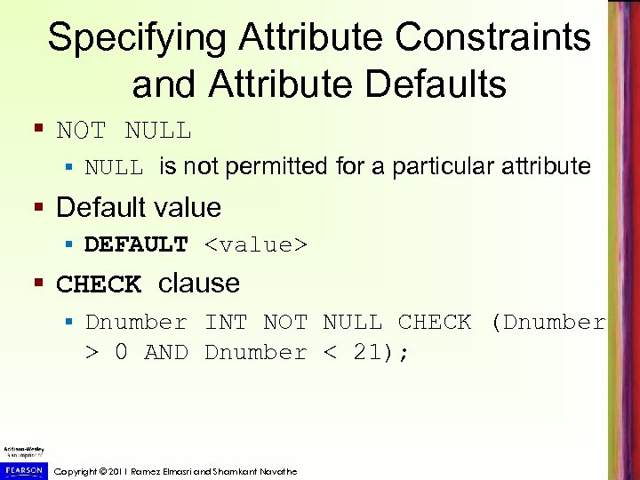 Specifying Attribute Constraints and Attribute Defaults § NOT NULL § NULL is not permitted