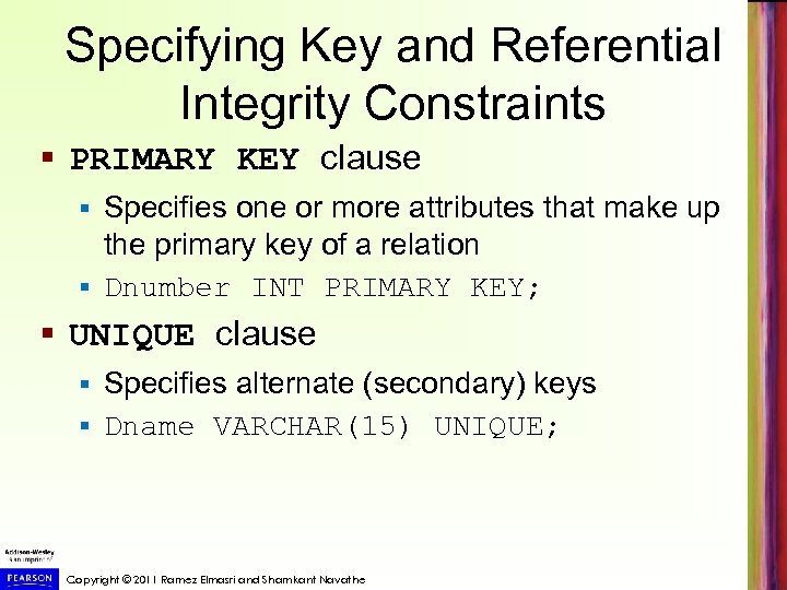 Specifying Key and Referential Integrity Constraints § PRIMARY KEY clause Specifies one or more