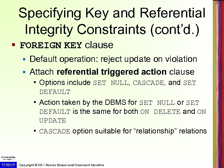 Specifying Key and Referential Integrity Constraints (cont’d. ) § FOREIGN KEY clause Default operation: