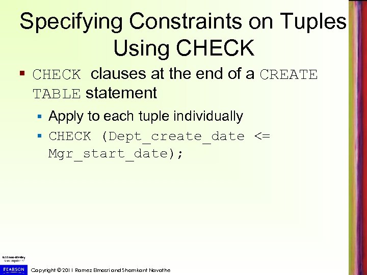 Specifying Constraints on Tuples Using CHECK § CHECK clauses at the end of a