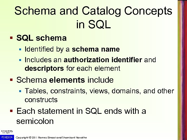 Schema and Catalog Concepts in SQL § SQL schema Identified by a schema name