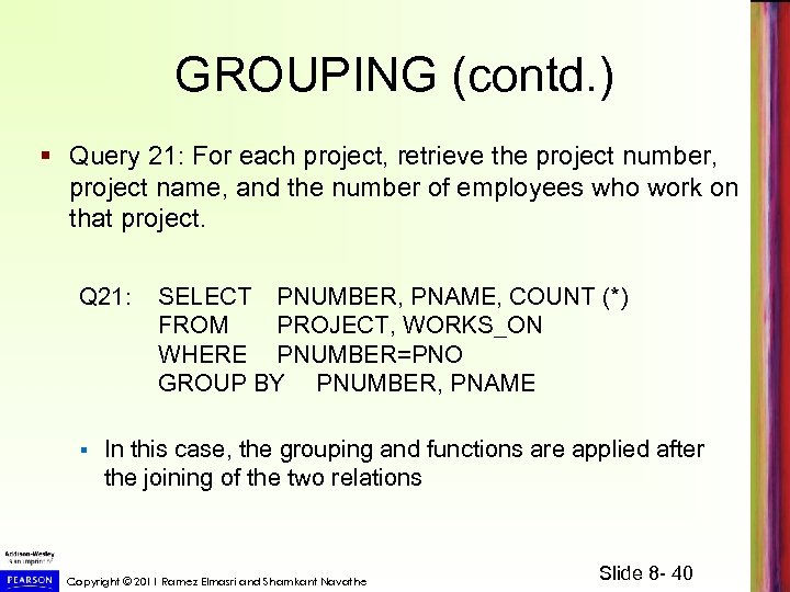 GROUPING (contd. ) § Query 21: For each project, retrieve the project number, project