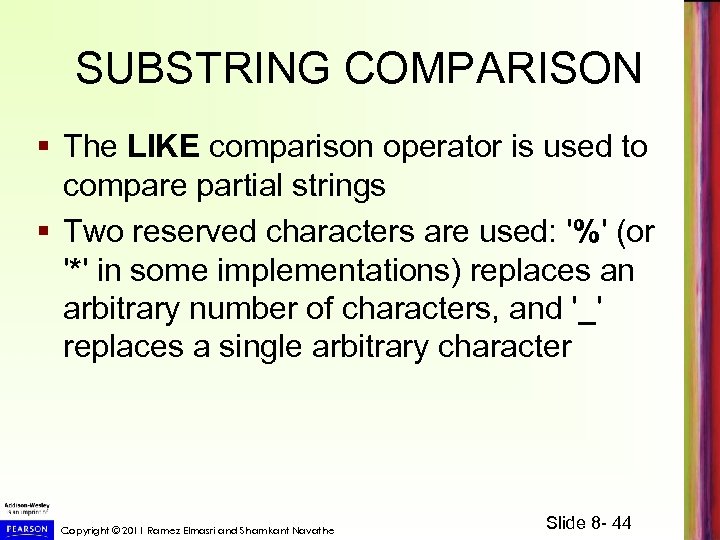 SUBSTRING COMPARISON § The LIKE comparison operator is used to compare partial strings §