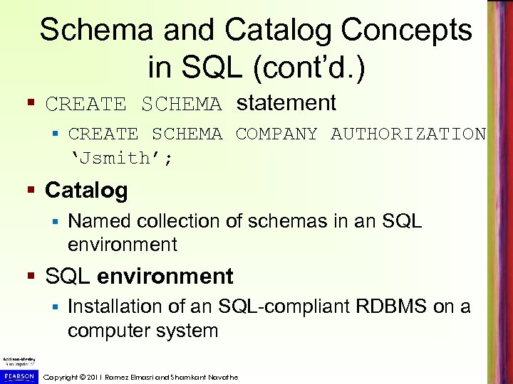 Schema and Catalog Concepts in SQL (cont’d. ) § CREATE SCHEMA statement § CREATE