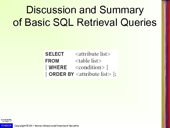 Discussion and Summary of Basic SQL Retrieval Queries Copyright © 2011 Ramez Elmasri and