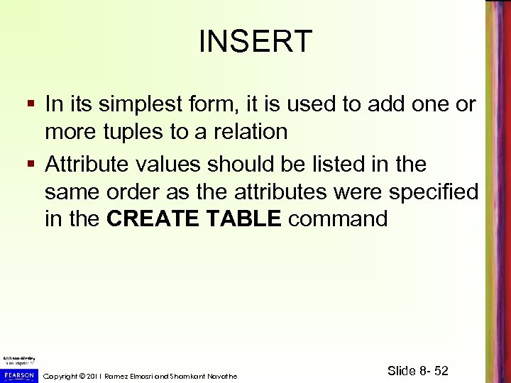 INSERT § In its simplest form, it is used to add one or more