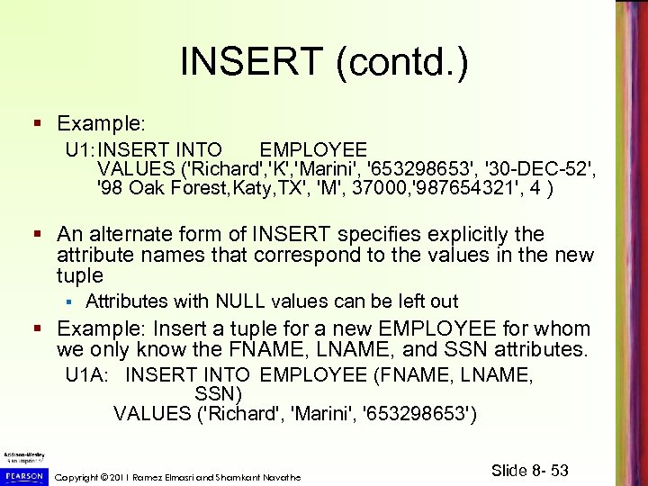 INSERT (contd. ) § Example: U 1: INSERT INTO EMPLOYEE VALUES ('Richard', 'K', 'Marini',