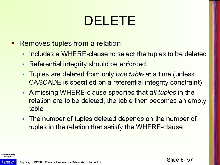 DELETE § Removes tuples from a relation § Includes a WHERE-clause to select the