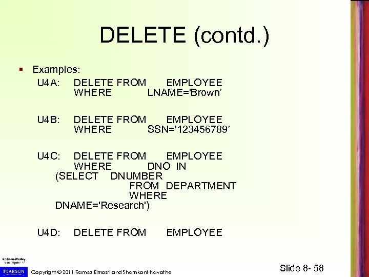 DELETE (contd. ) § Examples: U 4 A: DELETE FROM EMPLOYEE WHERE LNAME='Brown’ U