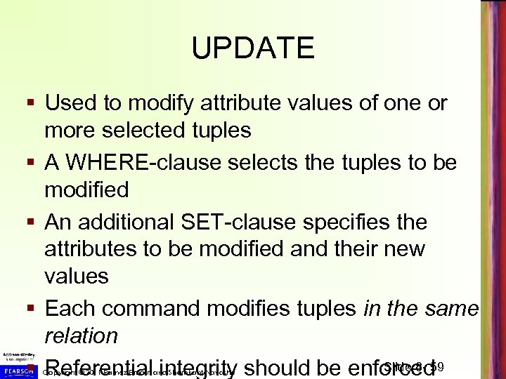 UPDATE § Used to modify attribute values of one or more selected tuples §