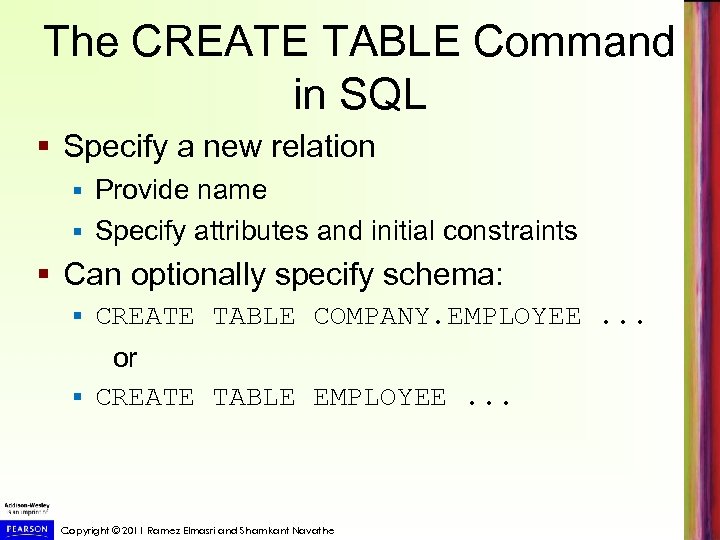 The CREATE TABLE Command in SQL § Specify a new relation Provide name §