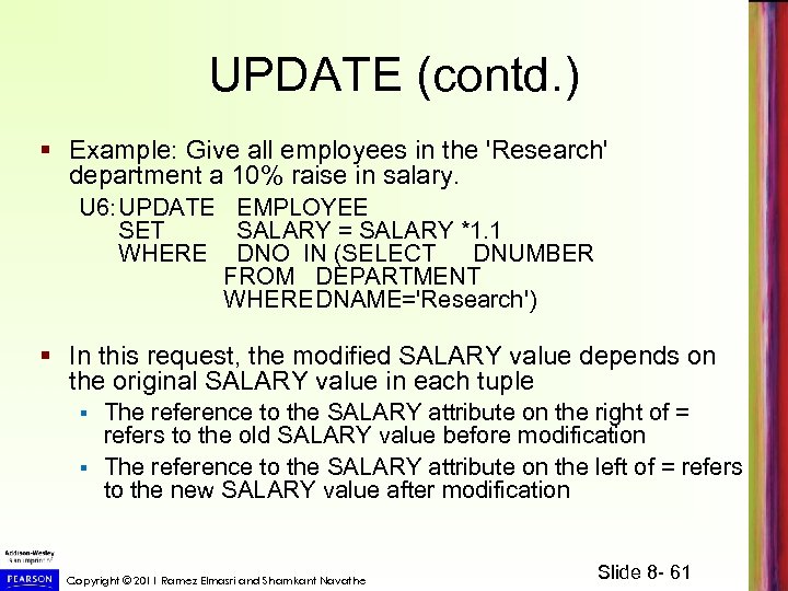 UPDATE (contd. ) § Example: Give all employees in the 'Research' department a 10%