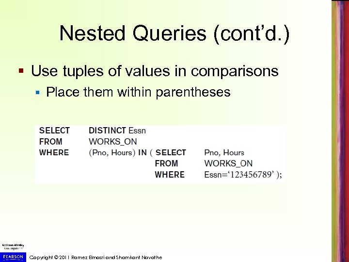 Nested Queries (cont’d. ) § Use tuples of values in comparisons § Place them