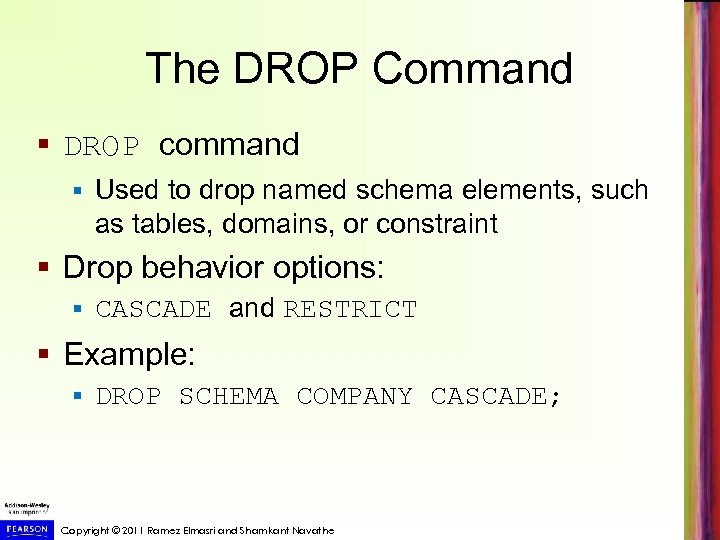 The DROP Command § DROP command § Used to drop named schema elements, such