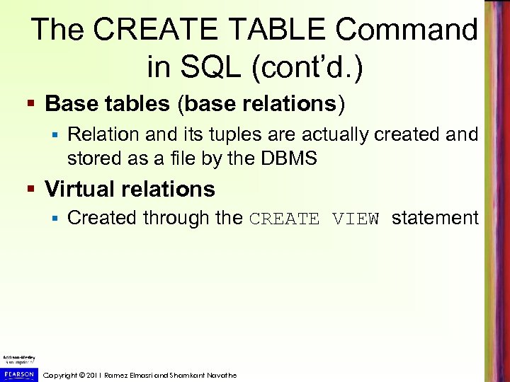 The CREATE TABLE Command in SQL (cont’d. ) § Base tables (base relations) §