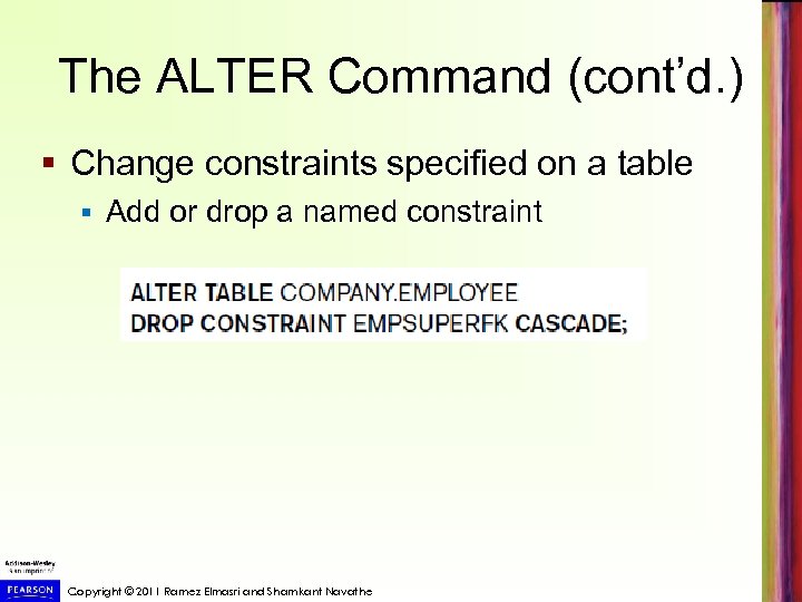 The ALTER Command (cont’d. ) § Change constraints specified on a table § Add