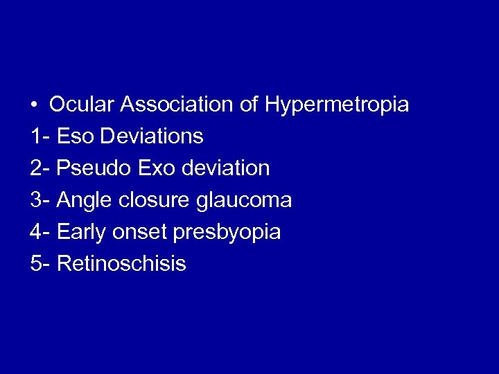  • Ocular Association of Hypermetropia 1 - Eso Deviations 2 - Pseudo Exo