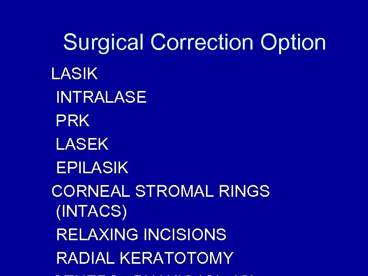 Surgical Correction Option LASIK INTRALASE PRK LASEK EPILASIK CORNEAL STROMAL RINGS (INTACS) RELAXING INCISIONS