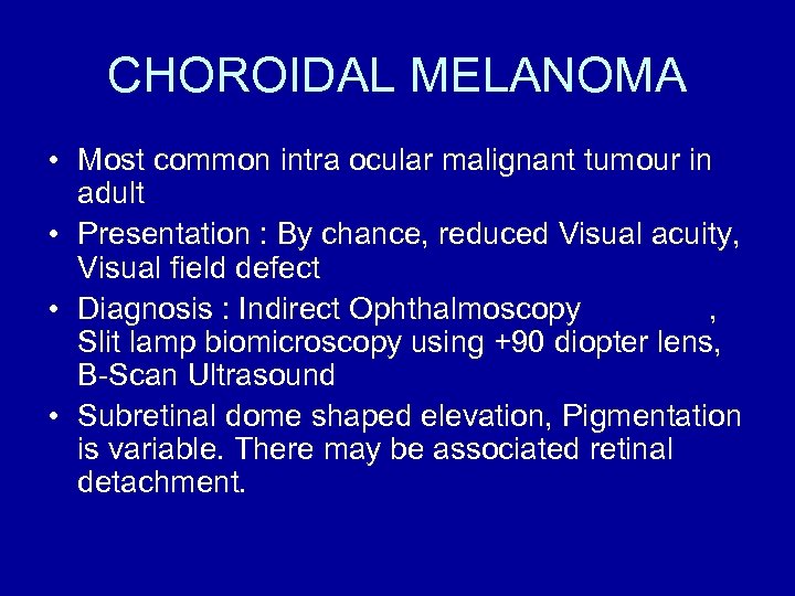 CHOROIDAL MELANOMA • Most common intra ocular malignant tumour in adult • Presentation :