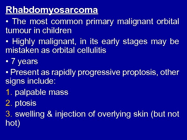 Rhabdomyosarcoma • The most common primary malignant orbital tumour in children • Highly malignant,