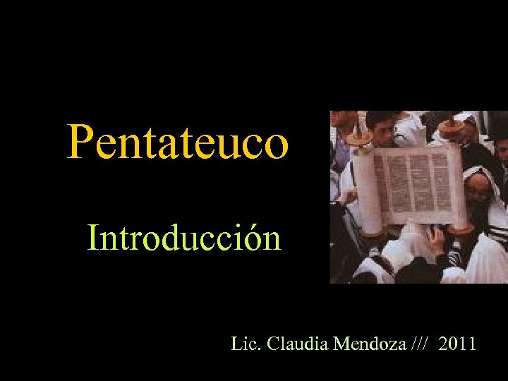 Pentateuco Introducción Lic. Claudia Mendoza /// 2011 