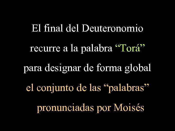 El final del Deuteronomio recurre a la palabra “Torá” para designar de forma global