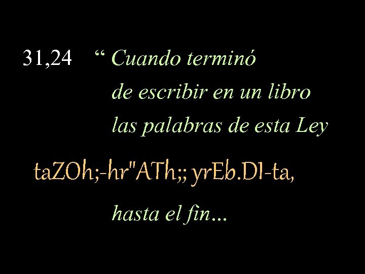 31, 24 “ Cuando terminó de escribir en un libro las palabras de esta