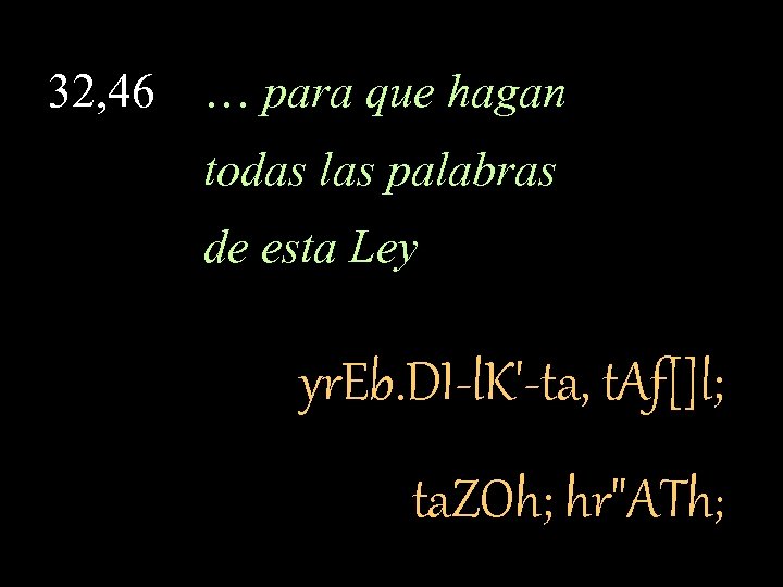 32, 46 … para que hagan todas las palabras de esta Ley yr. Eb.