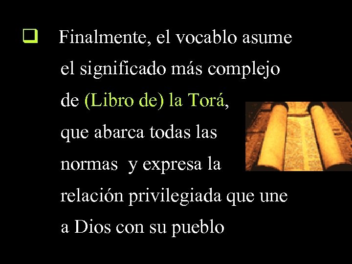 q Finalmente, el vocablo asume el significado más complejo de (Libro de) la Torá,