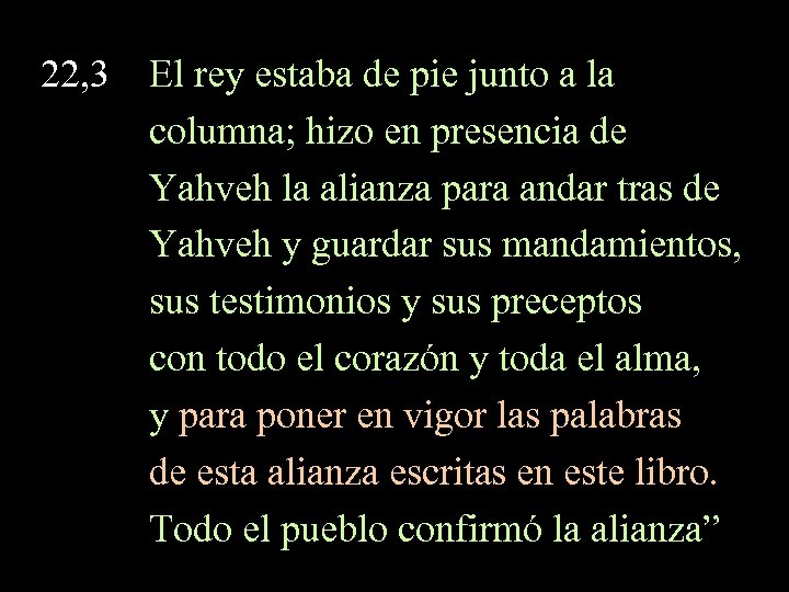 22, 3 El rey estaba de pie junto a la columna; hizo en presencia