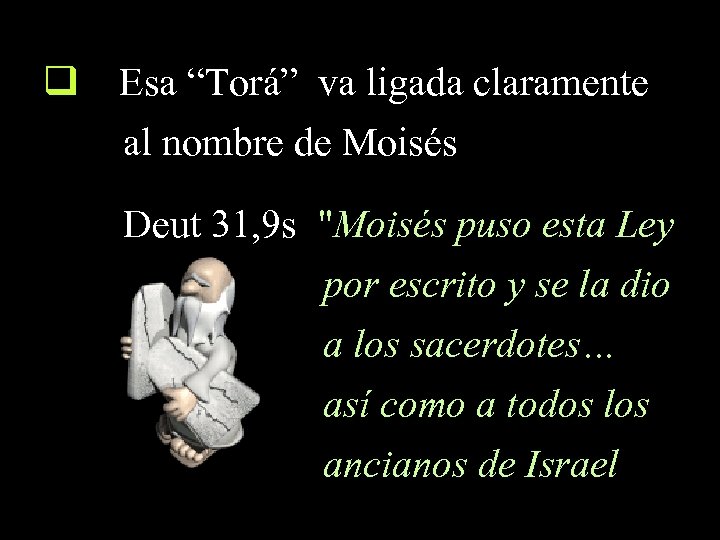 q Esa “Torá” va ligada claramente al nombre de Moisés Deut 31, 9 s