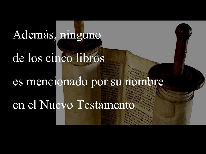 Además, ninguno de los cinco libros es mencionado por su nombre en el Nuevo