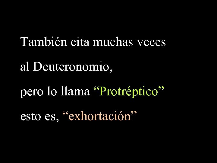 También cita muchas veces al Deuteronomio, pero lo llama “Protréptico” esto es, “exhortación” 