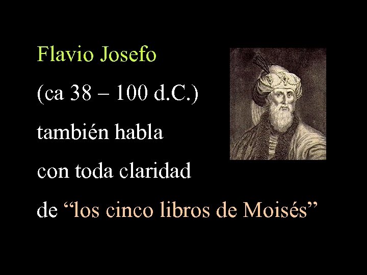 Flavio Josefo (ca 38 – 100 d. C. ) también habla con toda claridad