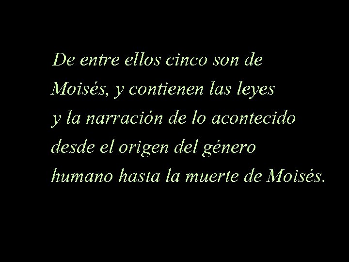 De entre ellos cinco son de Moisés, y contienen las leyes y la narración